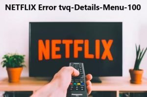 Discover How to Fix Netflix Error tvq-details-menu-100 on Smart TV