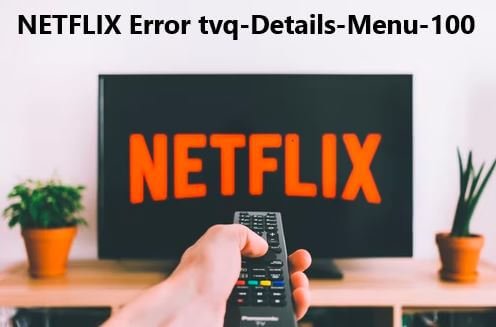 Discover How to Fix Netflix Error tvq-details-menu-100 on Smart TV